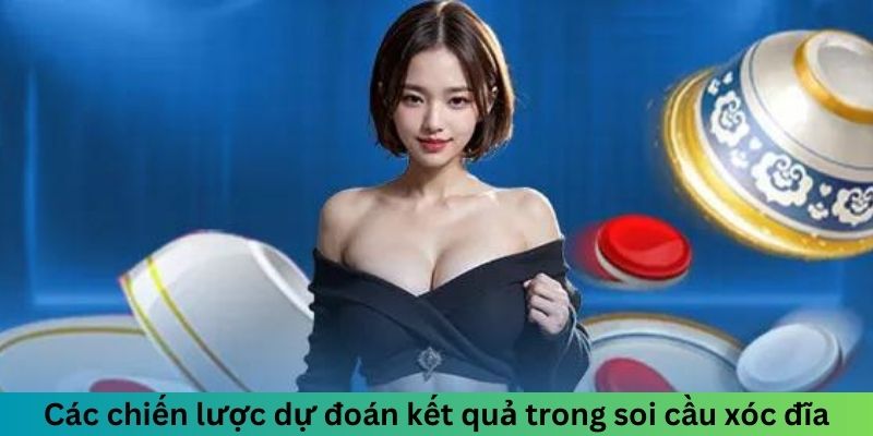 Các chiến lược dự đoán kết quả trong soi cầu xóc đĩa