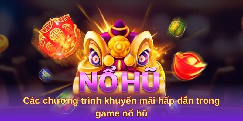 Những ưu đãi khuyến mãi lôi cuốn trong trò chơi nổ hũ