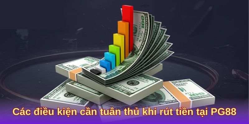 Các điều kiện cần tuân thủ khi rút tiền tại PG88