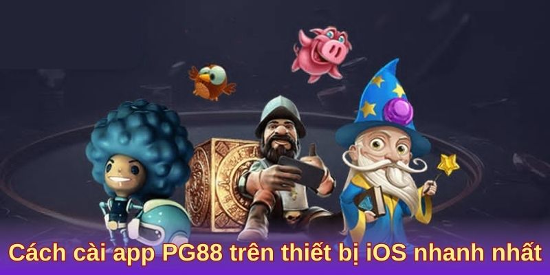 Cách cài app PG88 trên thiết bị iOS nhanh nhất