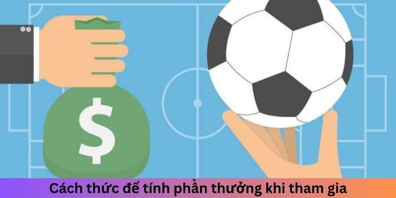 Cách thức để tính phần thưởng khi tham gia