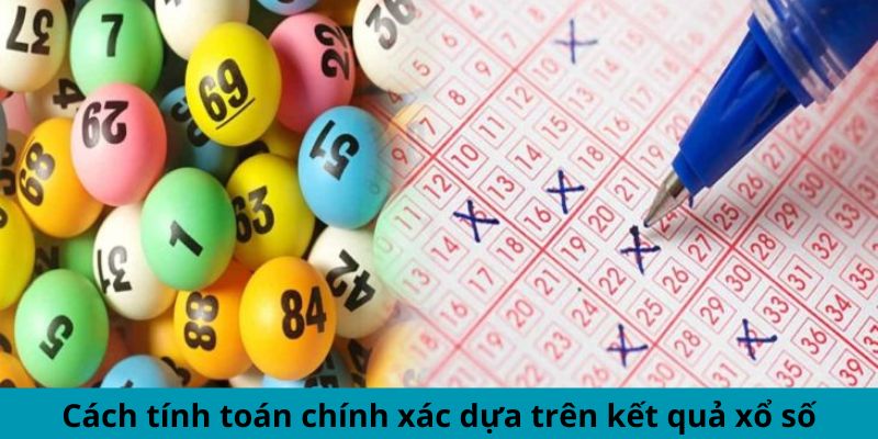 Cách tính toán chính xác dựa trên kết quả xổ số