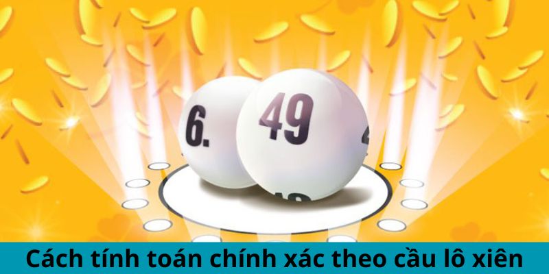 Cách tính toán chính xác theo cầu lô xiên