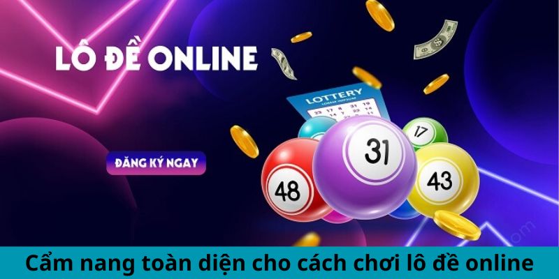 Cẩm nang toàn diện cho cách chơi lô đề online