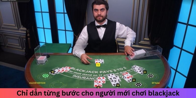 Chỉ dẫn từng bước cho người mới chơi blackjack