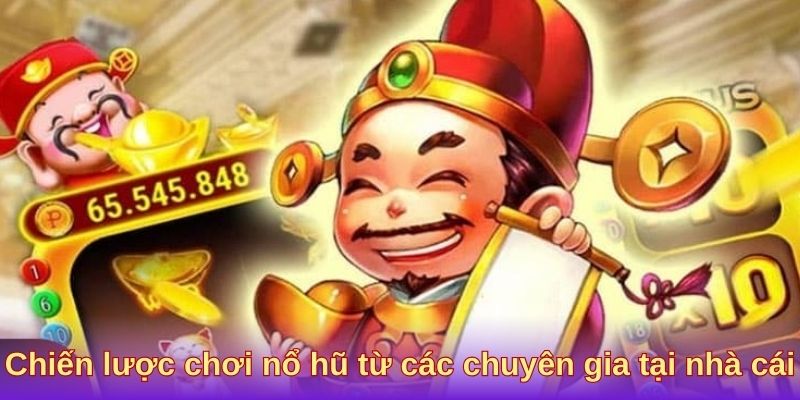 Chiến lược chơi nổ hũ từ các chuyên gia tại nhà cái