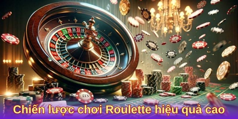 Chiến lược chơi Roulette hiệu quả cao