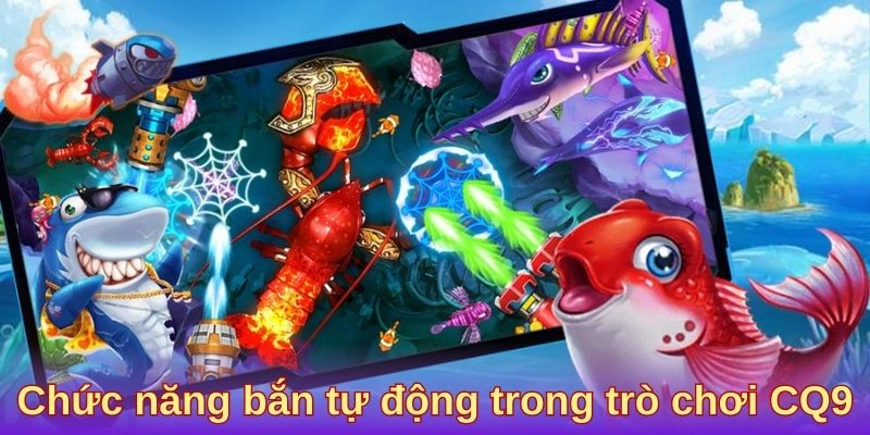 Chức năng bắn tự động trong trò chơi CQ9