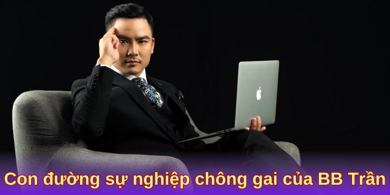 Con đường sự nghiệp chông gai của BB Trần