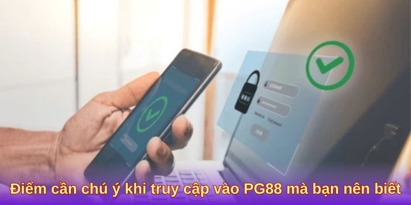 Điểm cần chú ý khi truy cập vào PG88 mà bạn nên biết