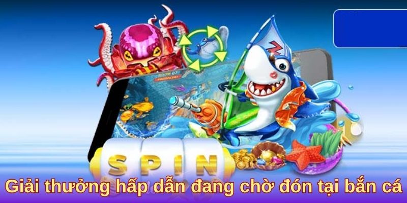 Giải thưởng hấp dẫn đang chờ đón tại bắn cá