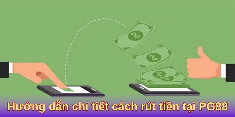 Hướng dẫn chi tiết cách rút tiền tại PG88