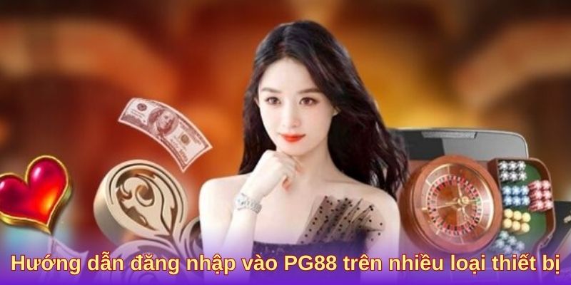 Hướng dẫn đăng nhập vào PG88 trên nhiều loại thiết bị