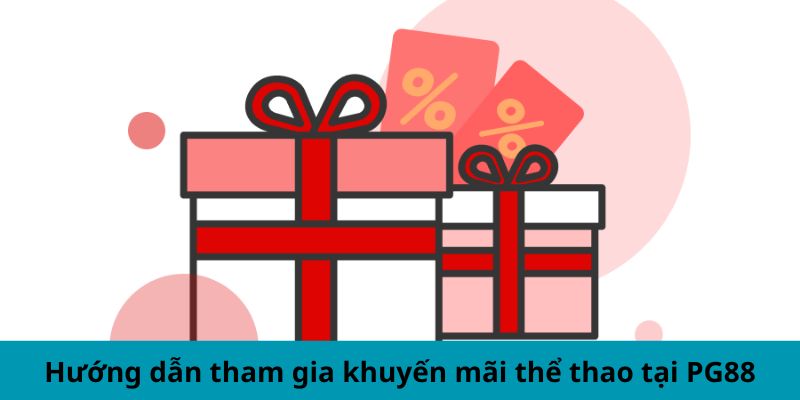 Hướng dẫn tham gia khuyến mãi thể thao tại nhà cái