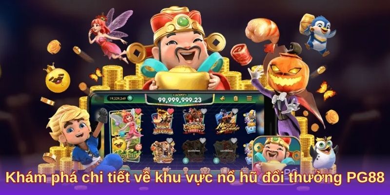 Khám phá chi tiết về game nổ hũ đổi thưởng PG88