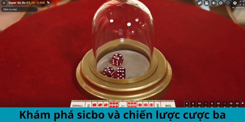 Khám phá sicbo và chiến lược cược ba