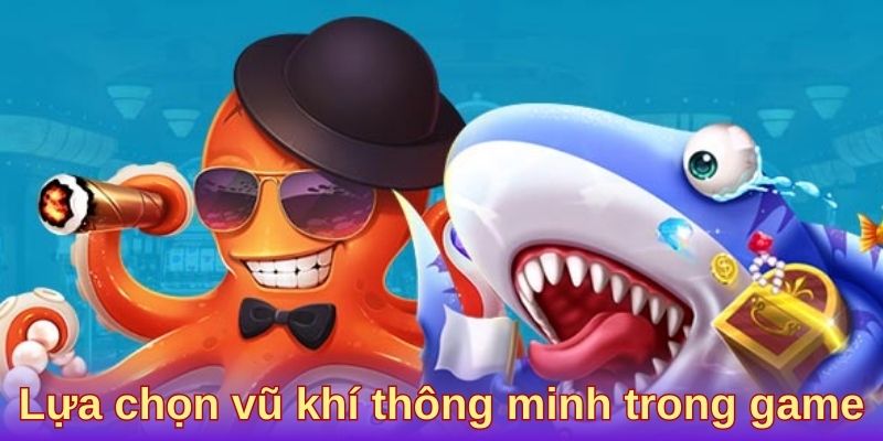 Chọn trang bị vũ khí khéo léo trong trò chơi