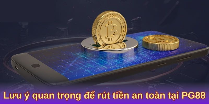 Lưu ý quan trọng để rút tiền an toàn tại PG88