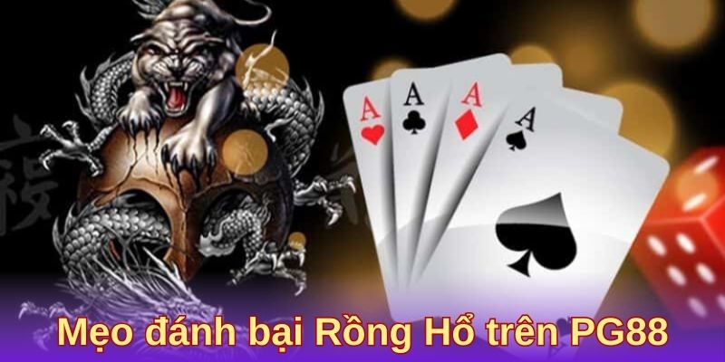 Mẹo đánh bại Rồng Hổ trên PG88