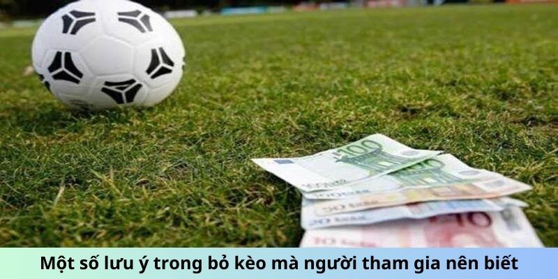 Một số lưu ý trong bỏ kèo mà người tham gia nên biết