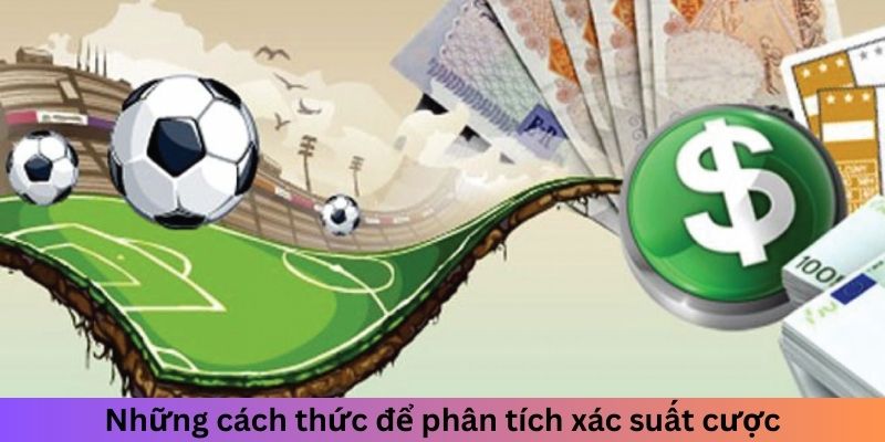 Những cách thức để phân tích xác suất cược