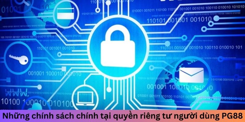 Những chính sách chính tại quyền riêng tư người dùng PG88