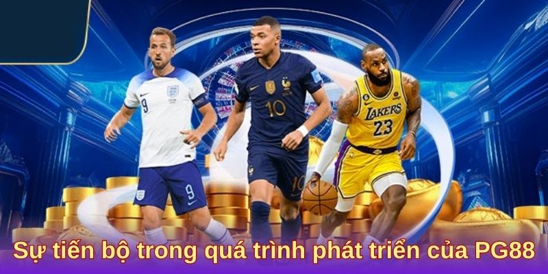 Sự tiến bộ trong quá trình phát triển của PG88