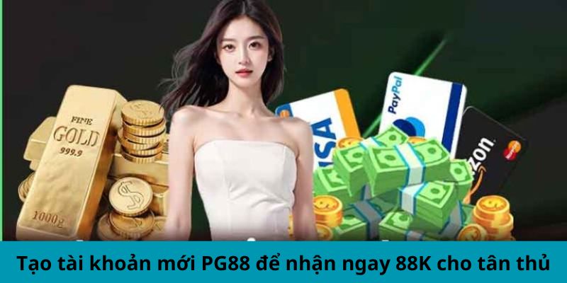 Tạo tài khoản mới để nhận ngay 88K cho tân thủ