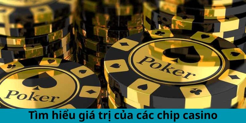 Tìm hiểu giá trị của các chip casino