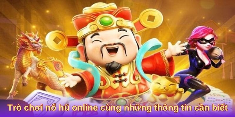 Trò chơi nổ hũ online cùng những thông tin cần biết