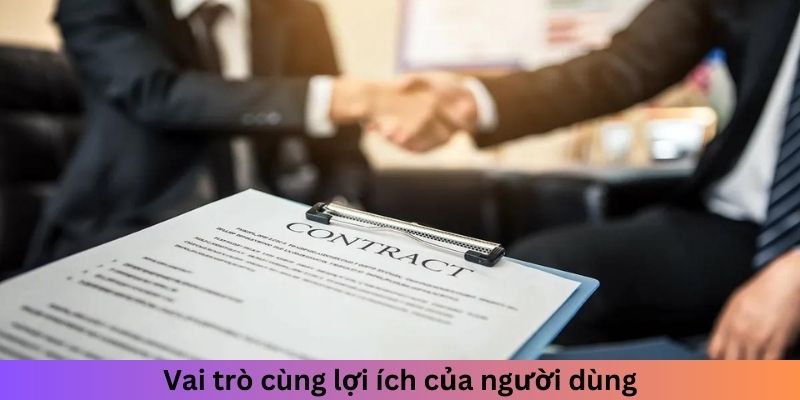 Vai trò cùng lợi ích của người dùng