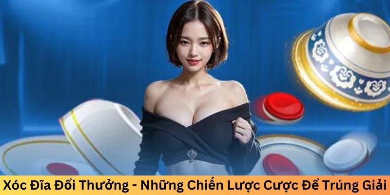 Xóc đĩa đổi thưởng